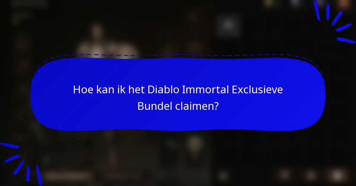 Hoe kan ik het Diablo Immortal Exclusieve Bundel claimen?