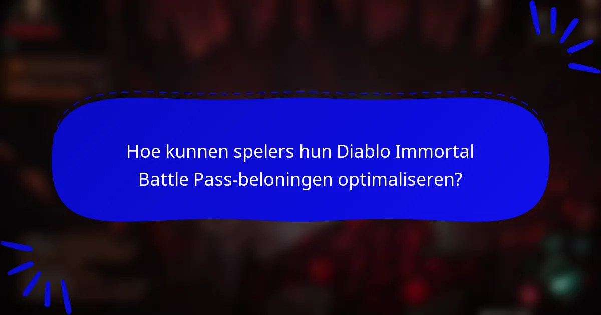 Hoe kunnen spelers hun Diablo Immortal Battle Pass-beloningen optimaliseren?