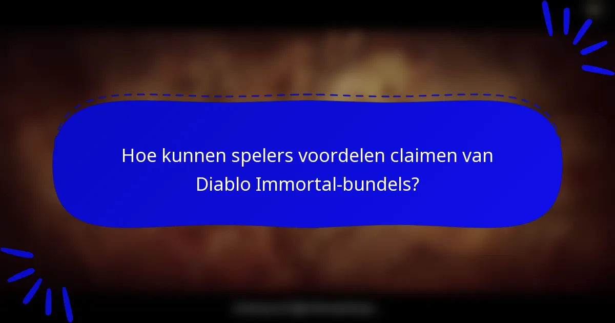 Hoe kunnen spelers voordelen claimen van Diablo Immortal-bundels?