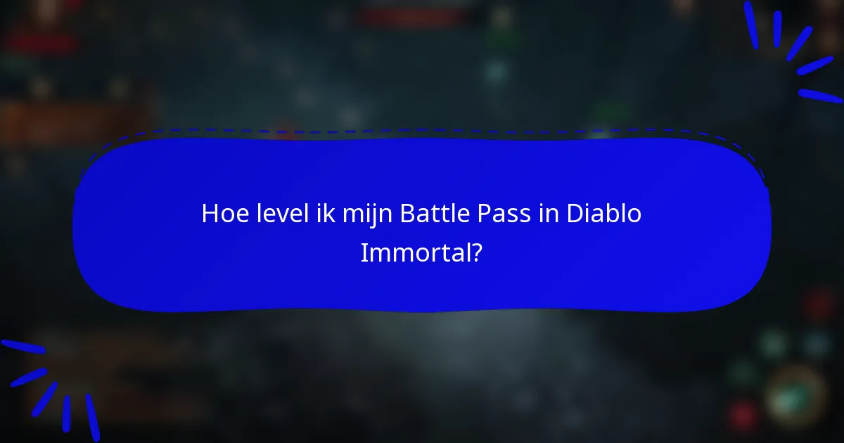 Hoe level ik mijn Battle Pass in Diablo Immortal?
