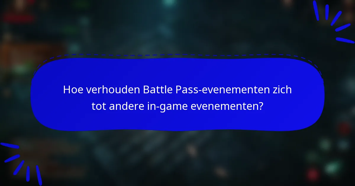 Hoe verhouden Battle Pass-evenementen zich tot andere in-game evenementen?