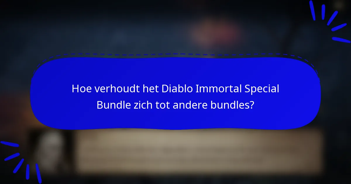 Hoe verhoudt het Diablo Immortal Special Bundle zich tot andere bundles?