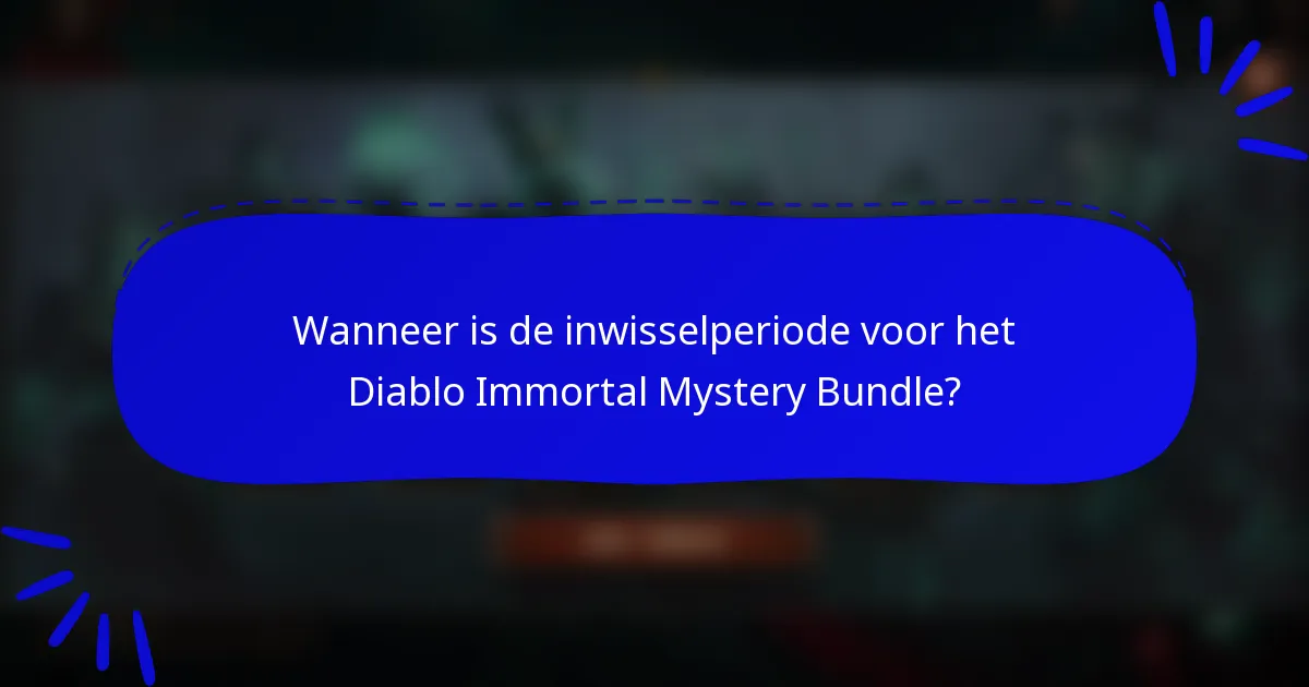 Wanneer is de inwisselperiode voor het Diablo Immortal Mystery Bundle?