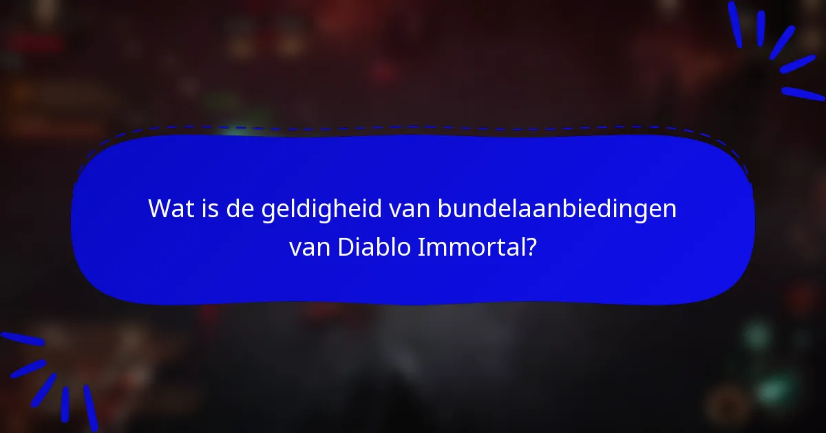 Wat is de geldigheid van bundelaanbiedingen van Diablo Immortal?