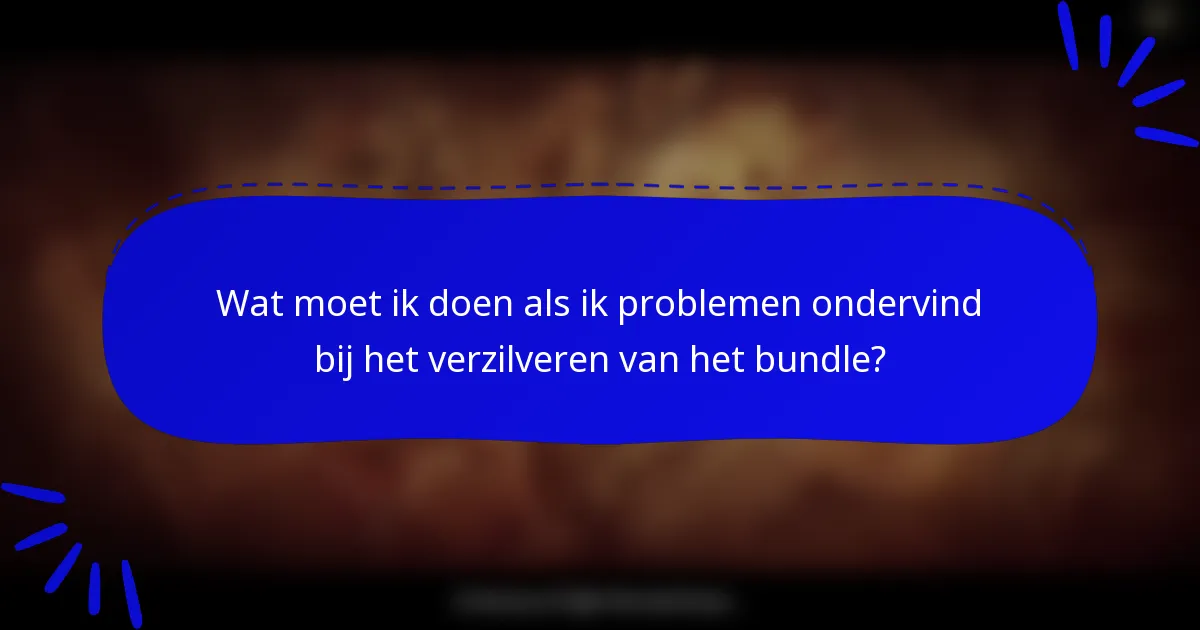 Wat moet ik doen als ik problemen ondervind bij het verzilveren van het bundle?