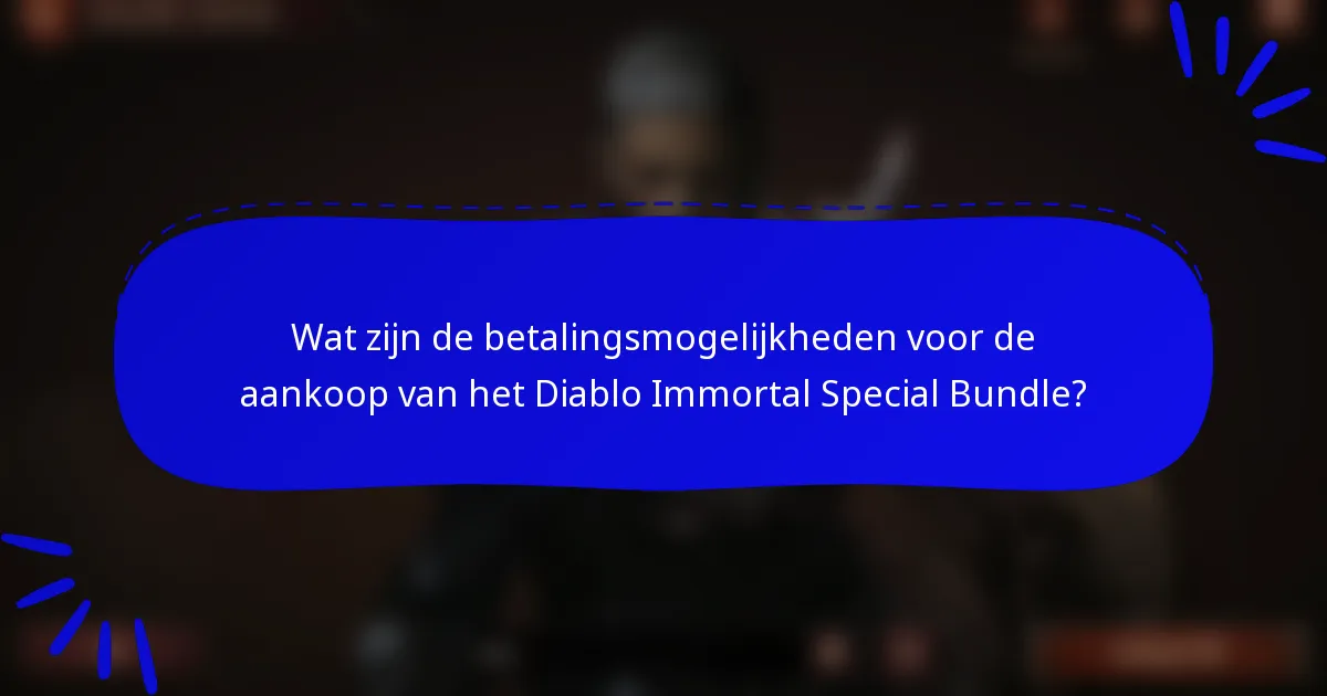 Wat zijn de betalingsmogelijkheden voor de aankoop van het Diablo Immortal Special Bundle?