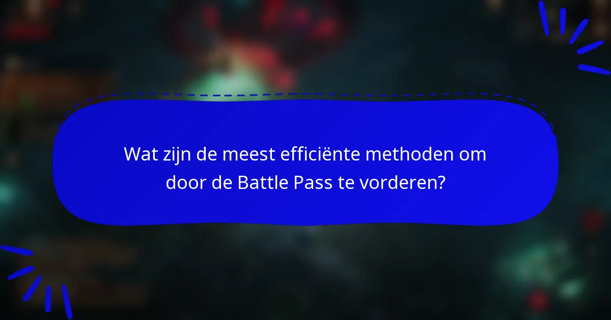 Wat zijn de meest efficiënte methoden om door de Battle Pass te vorderen?
