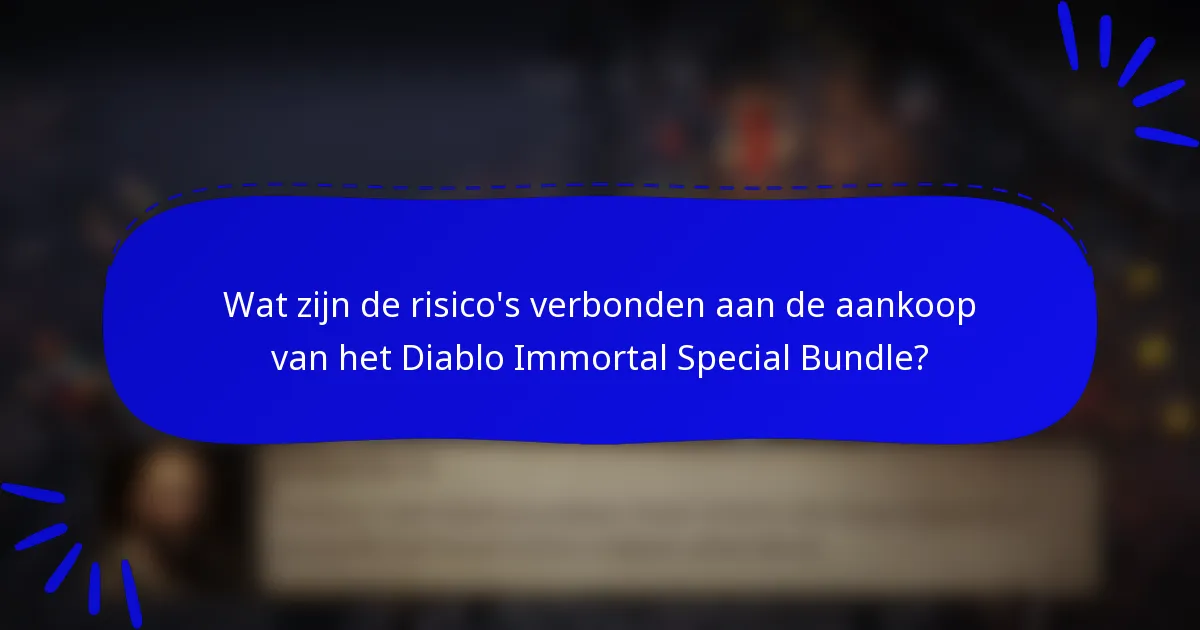 Wat zijn de risico's verbonden aan de aankoop van het Diablo Immortal Special Bundle?