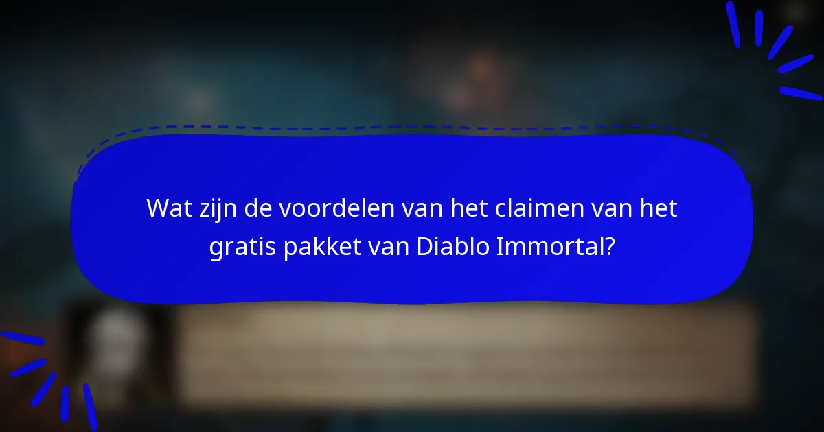 Wat zijn de voordelen van het claimen van het gratis pakket van Diablo Immortal?
