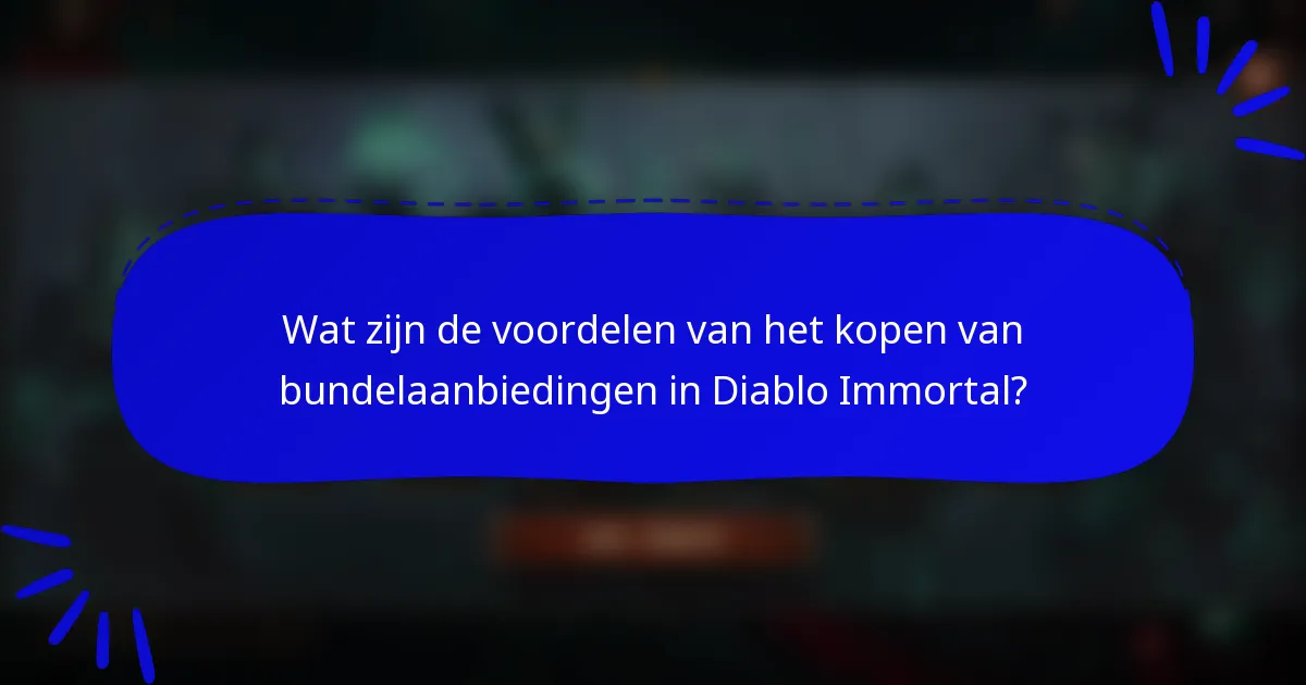 Wat zijn de voordelen van het kopen van bundelaanbiedingen in Diablo Immortal?