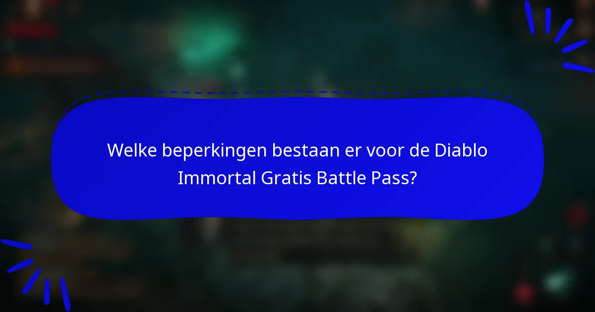 Welke beperkingen bestaan er voor de Diablo Immortal Gratis Battle Pass?