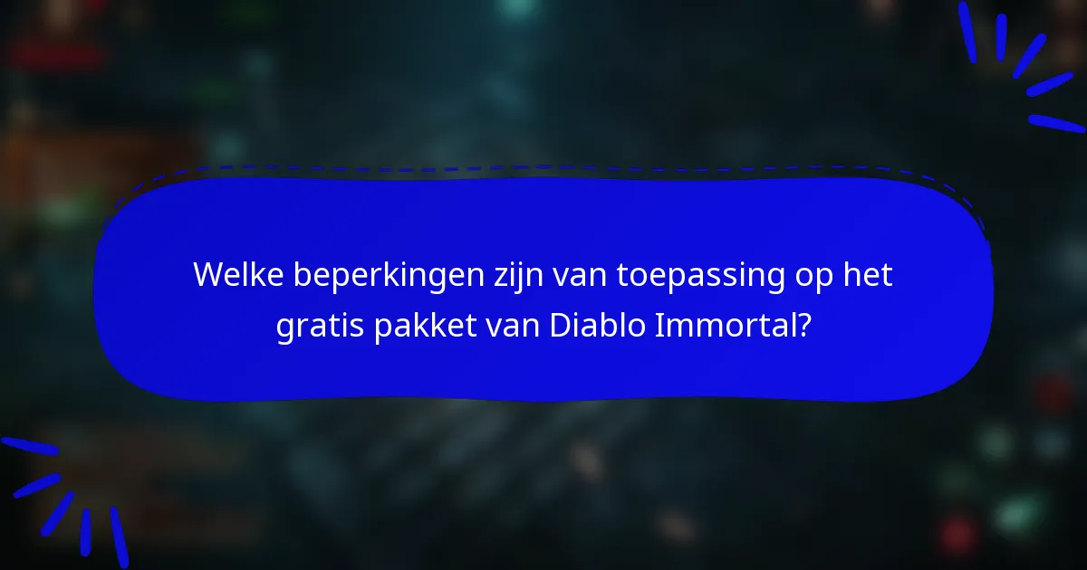 Welke beperkingen zijn van toepassing op het gratis pakket van Diablo Immortal?