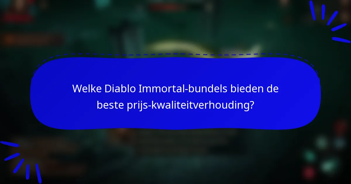 Welke Diablo Immortal-bundels bieden de beste prijs-kwaliteitverhouding?