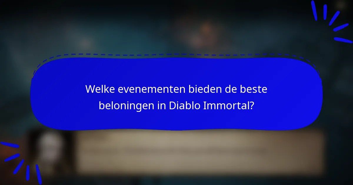 Welke evenementen bieden de beste beloningen in Diablo Immortal?