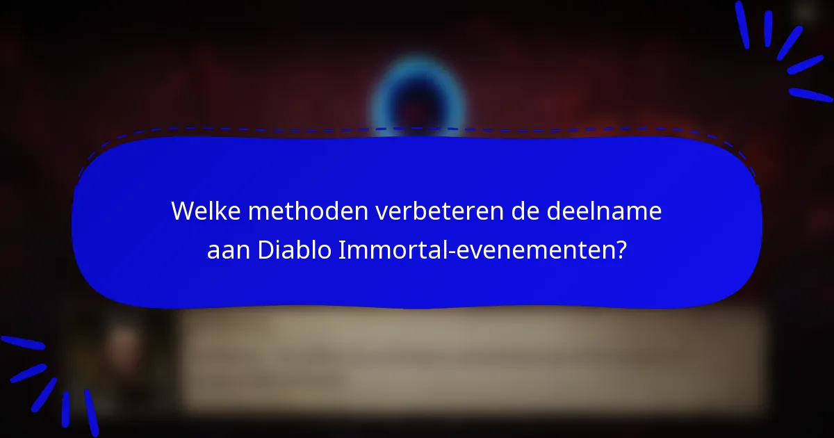 Welke methoden verbeteren de deelname aan Diablo Immortal-evenementen?