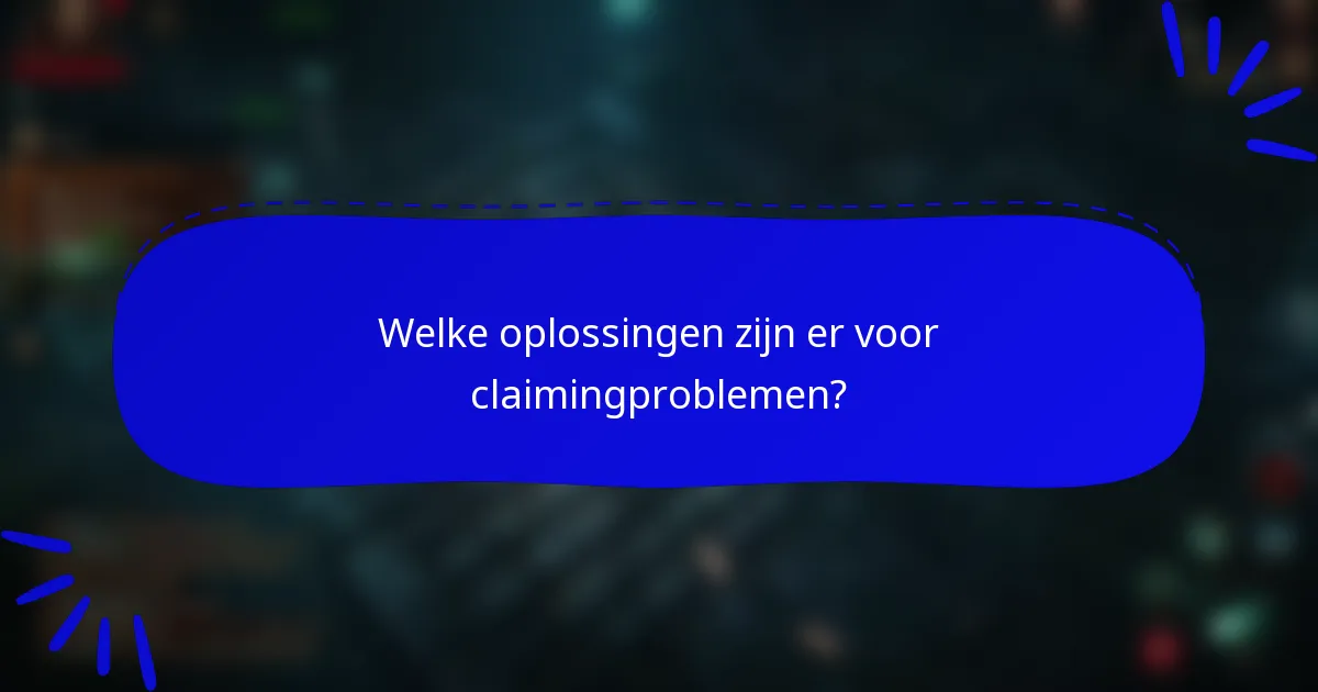 Welke oplossingen zijn er voor claimingproblemen?