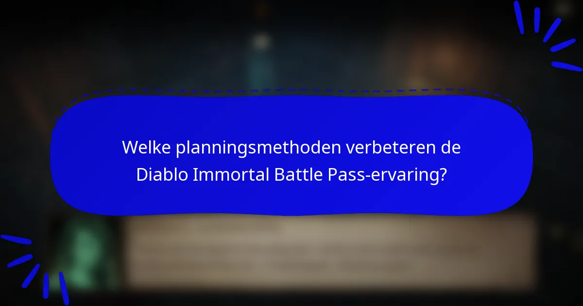Welke planningsmethoden verbeteren de Diablo Immortal Battle Pass-ervaring?
