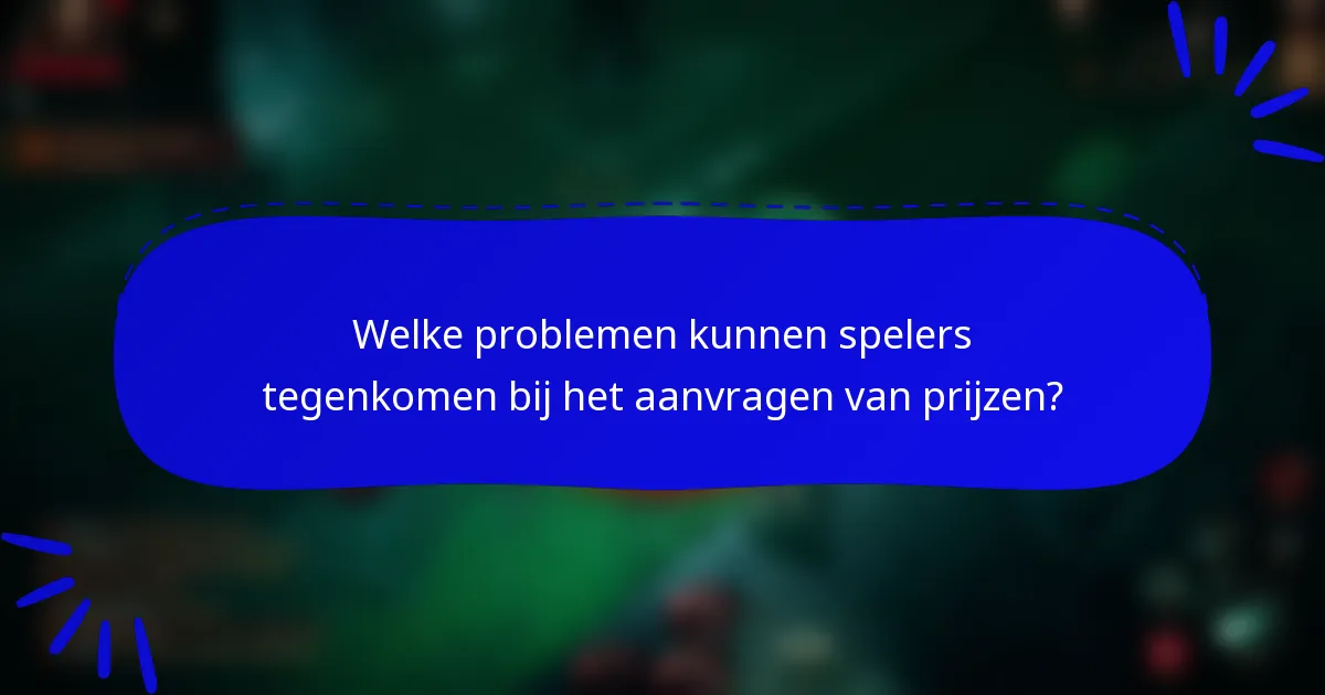 Welke problemen kunnen spelers tegenkomen bij het aanvragen van prijzen?