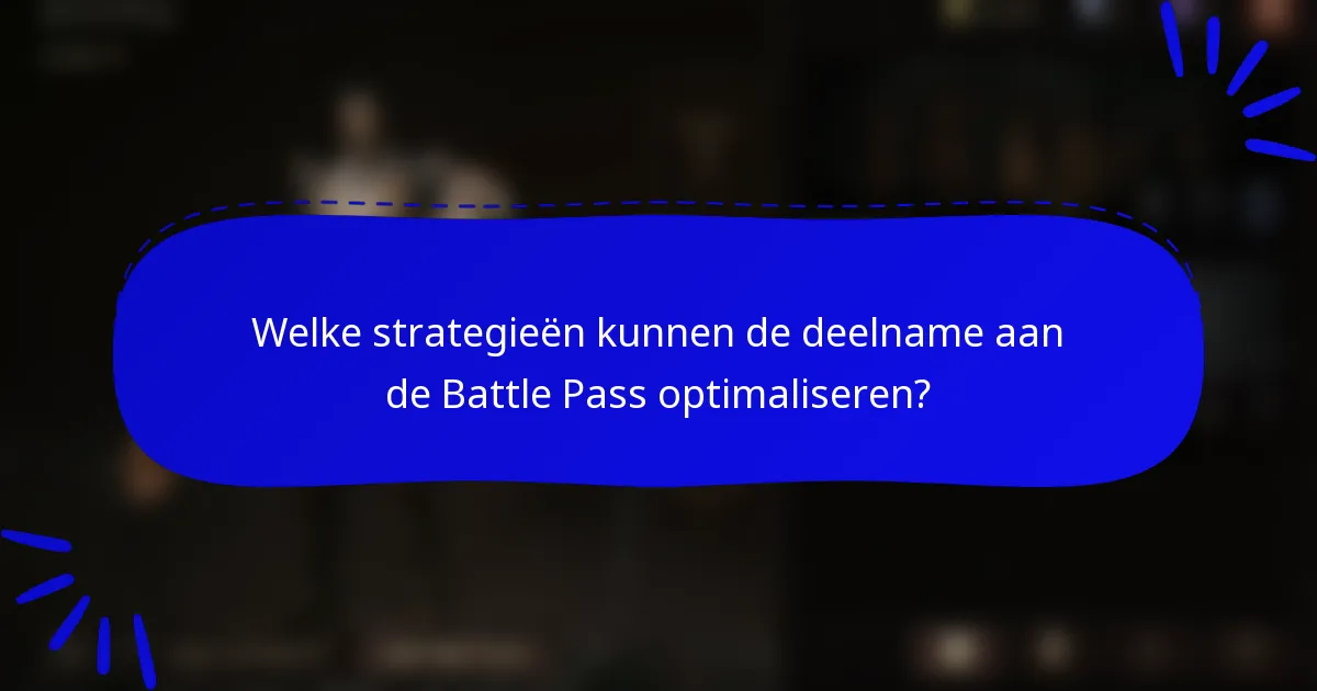 Welke strategieën kunnen de deelname aan de Battle Pass optimaliseren?