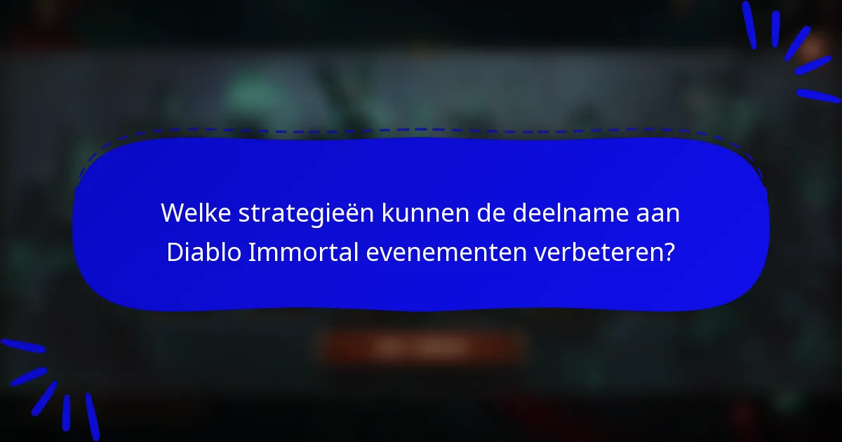 Welke strategieën kunnen de deelname aan Diablo Immortal evenementen verbeteren?