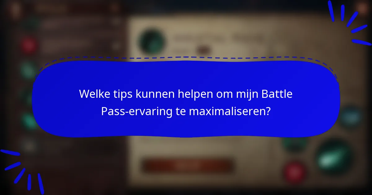 Welke tips kunnen helpen om mijn Battle Pass-ervaring te maximaliseren?