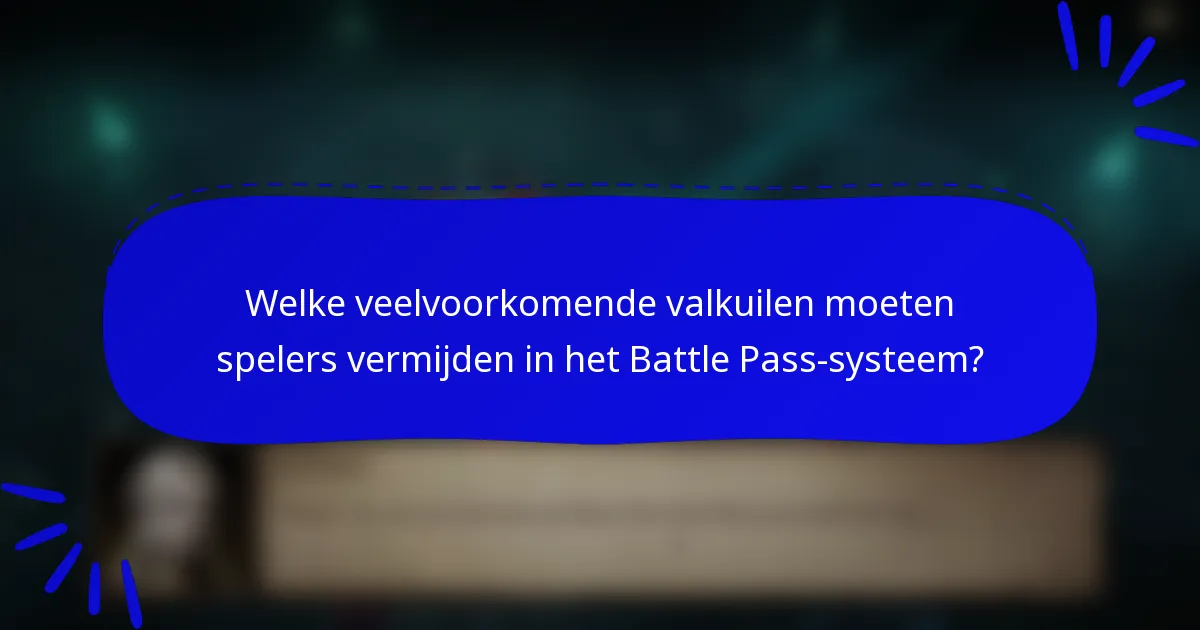 Welke veelvoorkomende valkuilen moeten spelers vermijden in het Battle Pass-systeem?