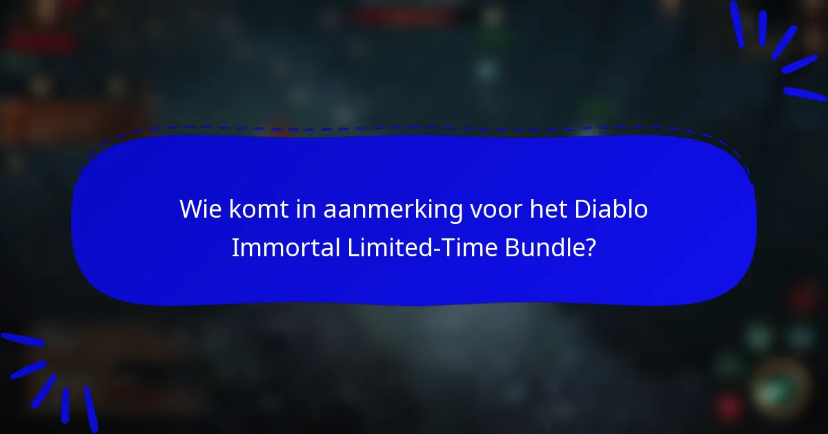 Wie komt in aanmerking voor het Diablo Immortal Limited-Time Bundle?
